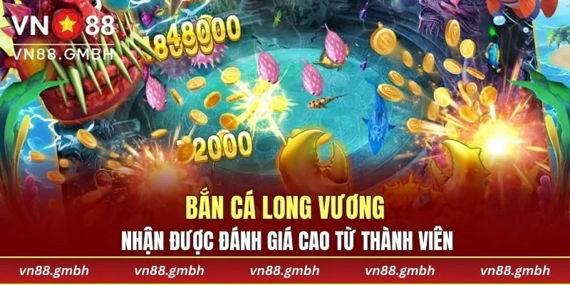 Bắn cá long vương nhận được đánh giá cao từ thành viên